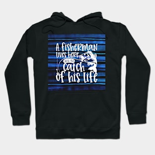 A Fisherman Lives Here With The Catch of His Life Hoodie